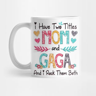 I Have Two Titles Mom And Gaga And I Rock Them Both Wildflower Happy Mother's Day Mug